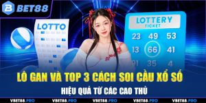 Lô Gan Và Top 3 Cách Soi Cầu Xổ Số Hiệu Quả Từ Cao Thủ
