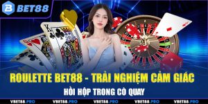 Roulette BET88 - Trải Nghiệm Cảm Giác Hồi Hộp Trong Cò Quay