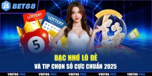 Bạc Nhớ Lô Đề Và Những Tips Chọn Con Số Cực Chuẩn 2025