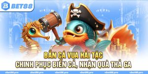 Bắn Cá Vua Hải Tặc - Chinh Phục Biển Cả, Nhận Quà Thả Ga