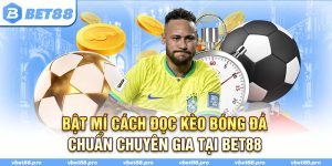 Bật Mí Cách Đọc Kèo Bóng Đá Chuẩn Chuyên Gia Tại BET88