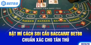 Bật Mí Cách Soi Cầu Baccarat BET88 Chuẩn Xác Cho Tân Thủ