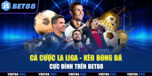 Cá Cược La Liga - Kèo Bóng Đá Cực Đỉnh Trên BET88