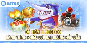 Cá Kiếm Club BET88 - Hành Trình Phiêu Lưu Đại Dương Hấp Dẫn
