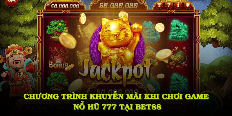 Các chương trình ưu đãi hấp dẫn khi chơi nổ hũ 777