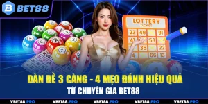 Dàn Đề 3 Càng - 4 Mẹo Đánh Hiệu Quả Từ Chuyên Gia BET88