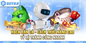 Hack Bắn Cá - Cách Thức Nâng Cao Tỷ Lệ Thành Công Nhanh