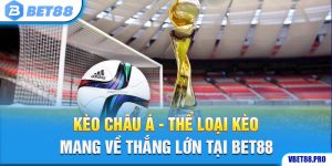 Kèo Châu Á - Thể Loại Kèo Mang Về Thắng Lớn Tại BET88