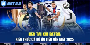 Kèo Tài Xỉu BET88: Kiến Thức Cá Độ Giúp Bạn Chiến Thắng 2025