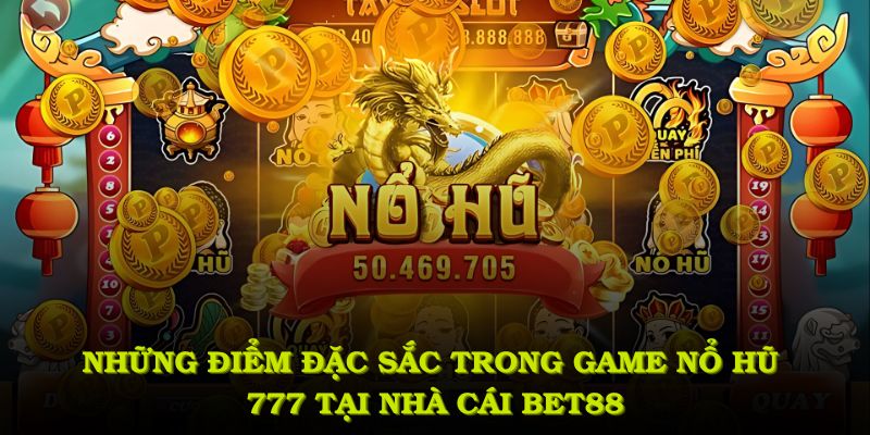 Những điểm đặc sắc có trong game nổ hũ 777 tại nhà cái BET88