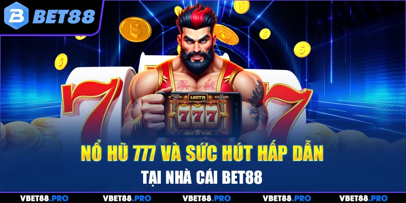 Nổ Hũ 777 Và Những Tính Năng Nổi Bật Tại Nhà Cái BET88