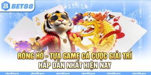 Rồng Hổ BET88 - Tựa Game Cá Cược Giải Trí Hấp Dẫn Nhất Hiện Nay