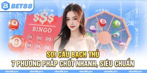 Soi Cầu Bạch Thủ - 7 Phương Pháp Chốt Nhanh Siêu Chuẩn