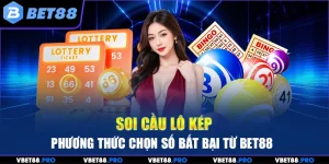 Soi Cầu Lô Kép - Phương Thức Chọn Số Bất Bại Từ BET88