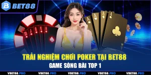 Trải Nghiệm Chơi Poker Tại BET88 - Game Casino TOP 1