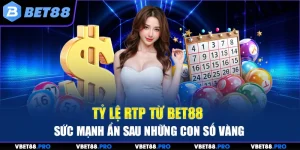 Tỷ Lệ RTP Từ BET88 - Sức Mạnh Ẩn Sau Những Con Số Vàng